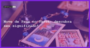 Nove de Paus no Tarot: descubra seu significado! - nove de paus no tarot