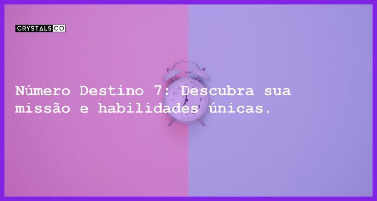 Número Destino 7: Descubra sua missão e habilidades únicas. - numero destino 7