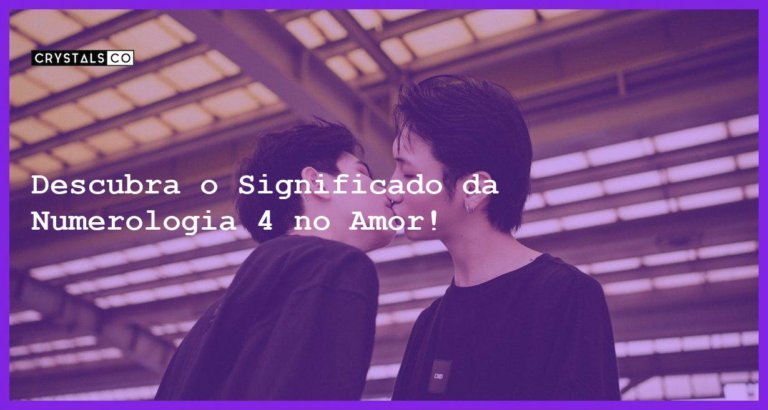 Descubra o Significado da Numerologia 4 no Amor! - numerologia 4 no amor