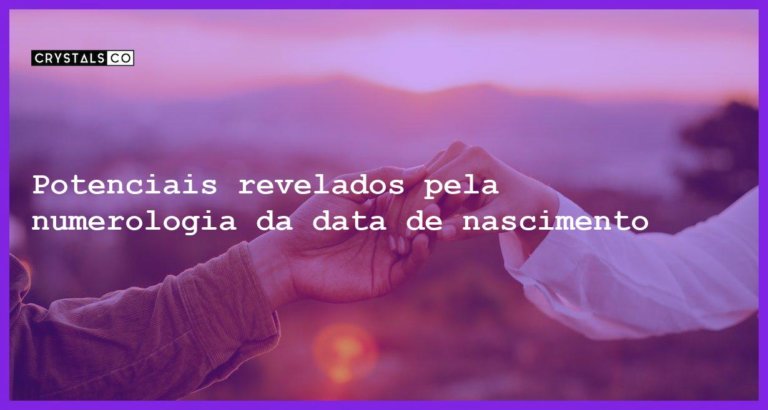 Potenciais revelados pela numerologia da data de nascimento - numerologia data de nascimento