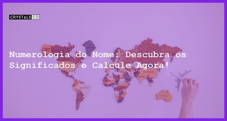 Numerologia do Nome: Descubra os Significados e Calcule Agora! - numerologia do nome