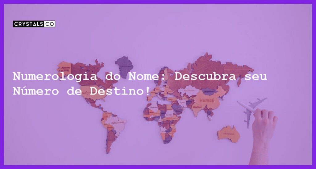 Numerologia do Nome: Descubra seu Número de Destino! - numerologia do nome