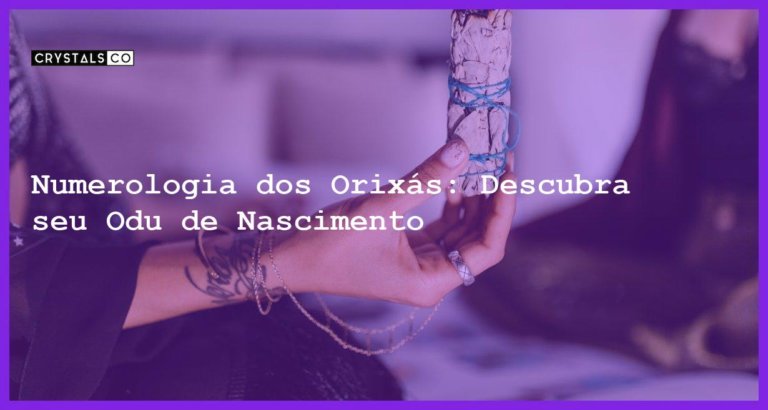 Numerologia dos Orixás: Descubra seu Odu de Nascimento - numerologia dos orixas