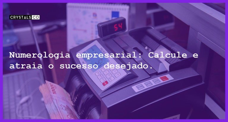 Numerologia empresarial: Calcule e atraia o sucesso desejado. - numerologia empresarial