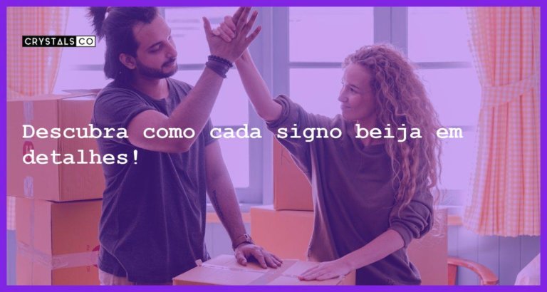 Descubra como cada signo beija em detalhes! - o beijo de cada signo