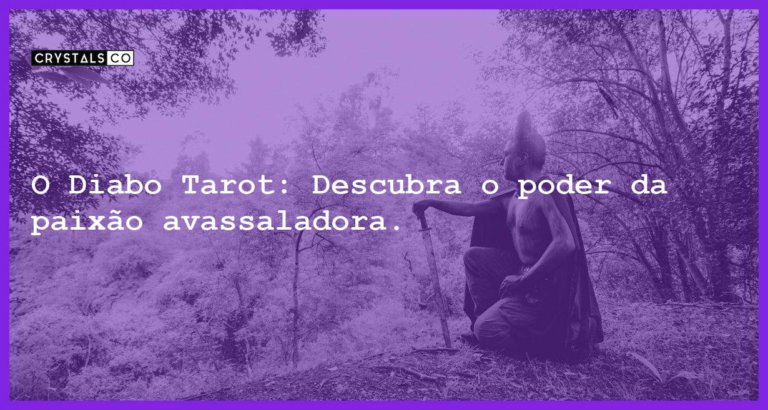 O Diabo Tarot: Descubra o poder da paixão avassaladora. - o diabo tarot