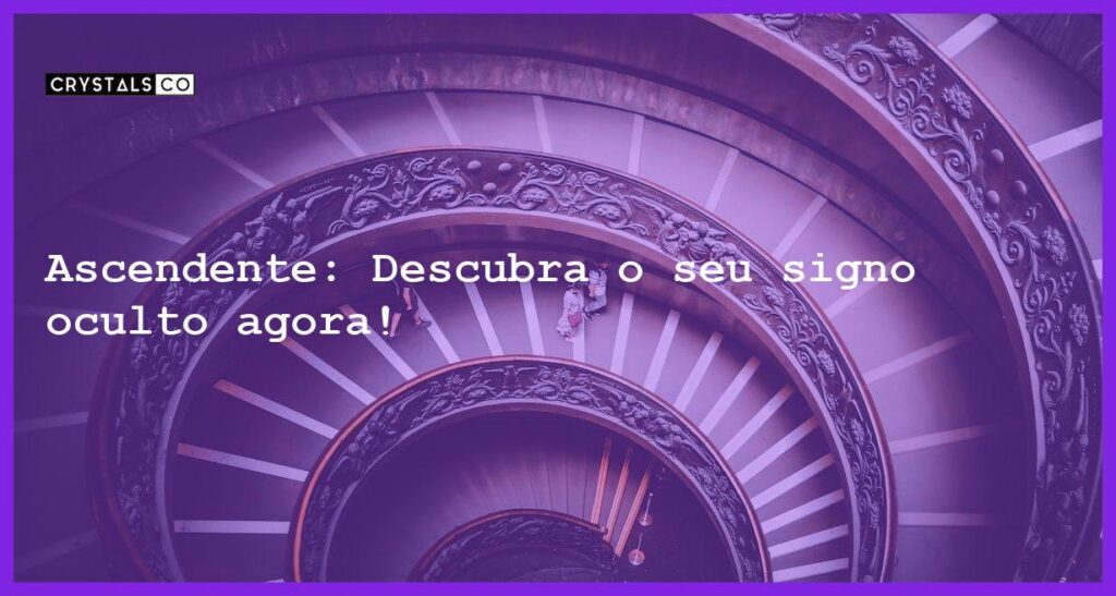 Ascendente: Descubra o seu signo oculto agora! - o que e ascendente