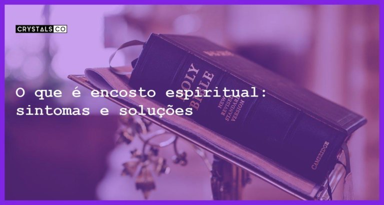 O que é encosto espiritual: sintomas e soluções - o que e encosto espiritual