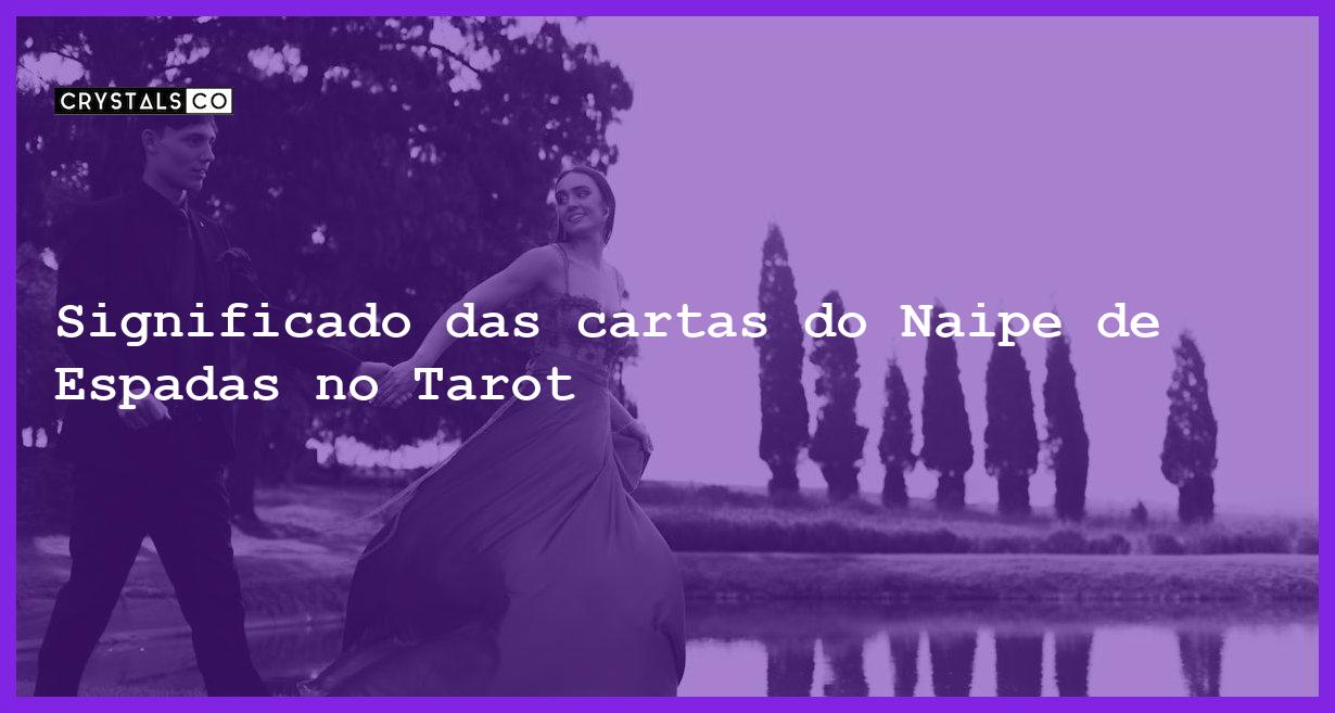 Significado das cartas do Naipe de Espadas no Tarot - o que e o naipe de espadas no tarot