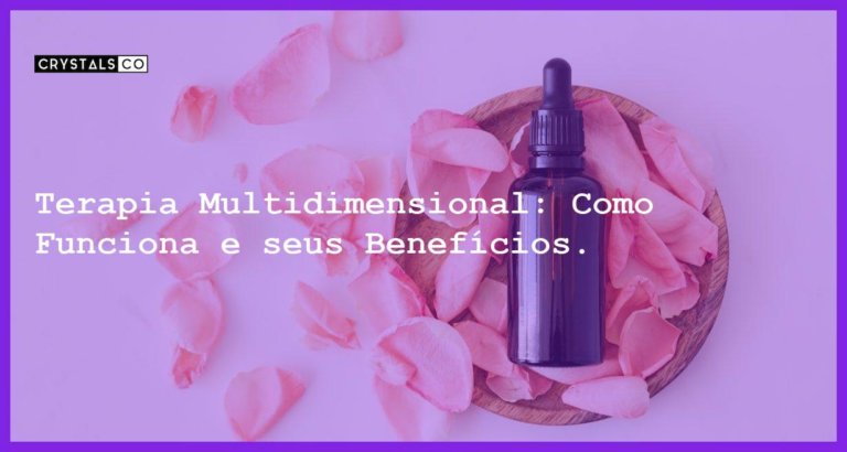 Terapia Multidimensional: Como Funciona e seus Benefícios. - o que e terapia multidimensional