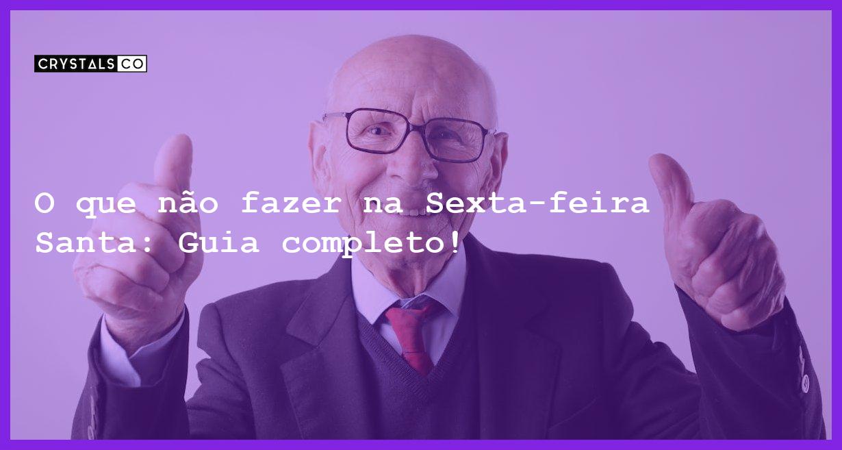 O que não fazer na Sexta-feira Santa: Guia completo! - o que nao pode fazer na sexta feira santa