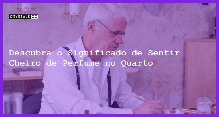 Descubra o Significado de Sentir Cheiro de Perfume no Quarto - o que significa sentir cheiro de perfume no quarto