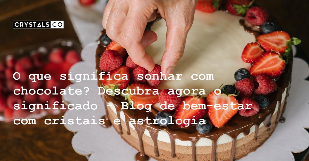 O que significa sonhar com chocolate? Descubra agora o significado ...