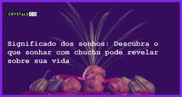 Significado dos sonhos: Descubra o que sonhar com chuchu pode revelar sobre sua vida - o que significa sonhar com chuchu