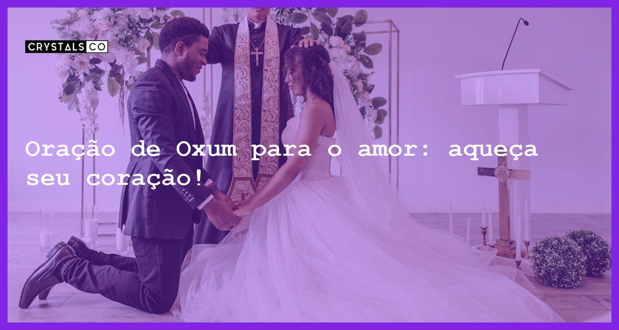 Oração de Oxum para o amor: aqueça seu coração! - oracao de oxum para o amor