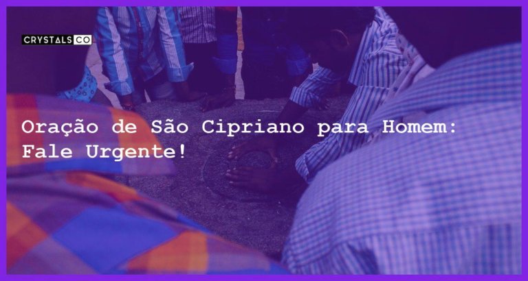 Oração de São Cipriano para Homem: Fale Urgente! - oracao de sao cipriano para homem fala com voce urgente