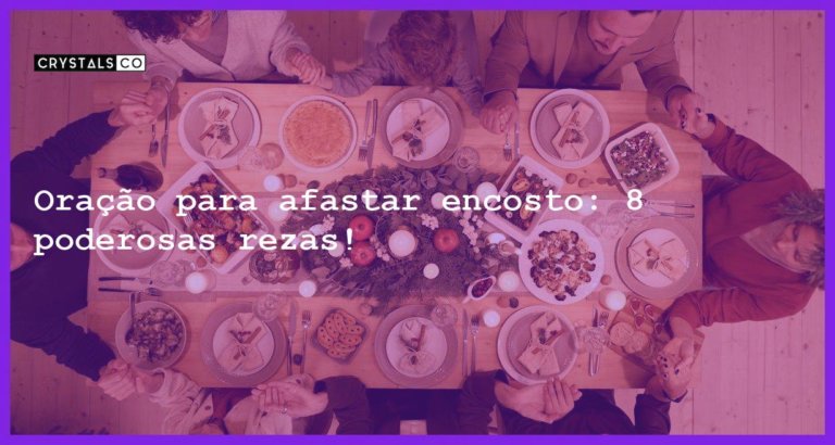 Oração para afastar encosto: 8 poderosas rezas! - oracao para afastar encosto