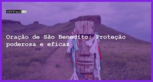 Oração de São Benedito: Proteção poderosa e eficaz - oracao sao benedito