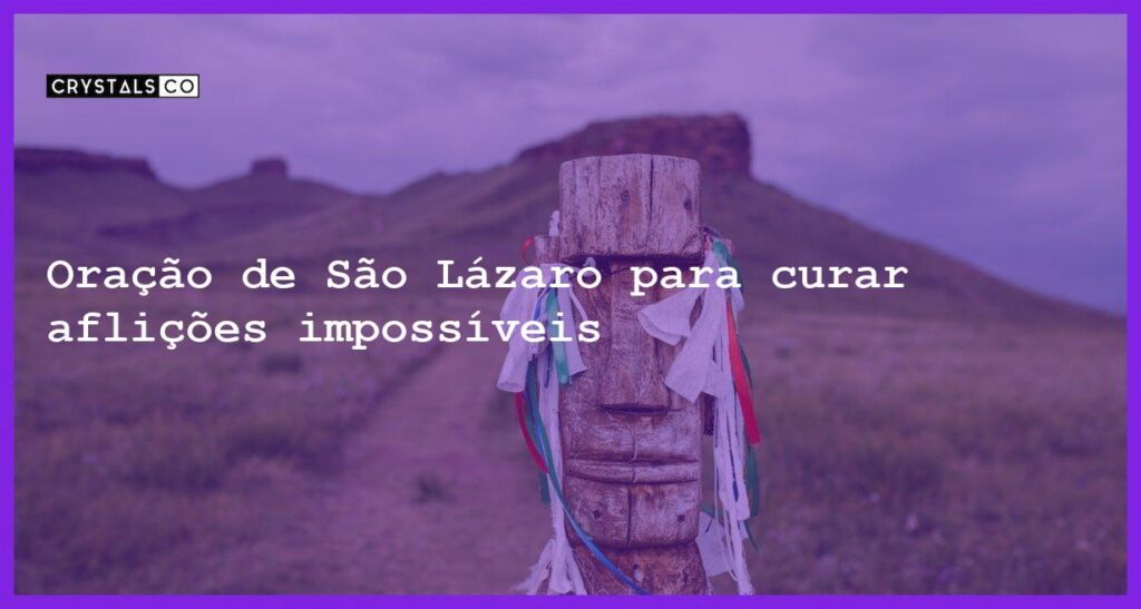 Oração de São Lázaro para curar aflições impossíveis - oracao sao lazaro