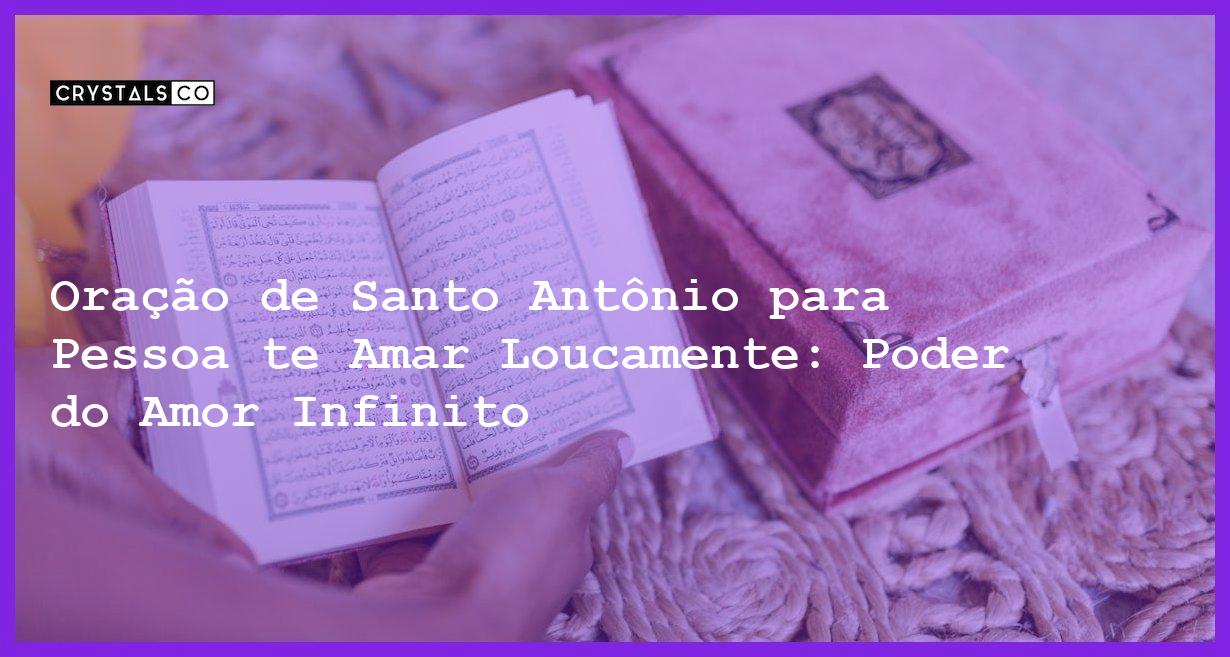 Oração de Santo Antônio para Pessoa te Amar Loucamente: Poder do Amor Infinito - oração de santo antônio para pessoa te amar loucamente