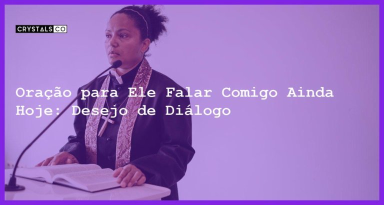 Oração para Ele Falar Comigo Ainda Hoje: Desejo de Diálogo - oração para ele falar comigo ainda hoje