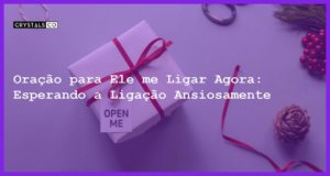 Oração para Ele me Ligar Agora: Esperando a Ligação Ansiosamente - oração para ele me ligar agora