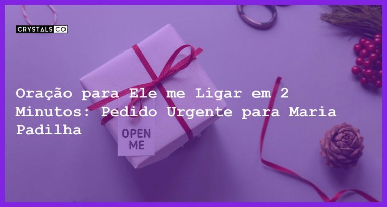 Oração para Ele me Ligar em 2 Minutos: Pedido Urgente para Maria Padilha - oração para ele me ligar em 2 minutos maria padilha