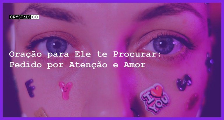 Oração para Ele te Procurar: Pedido por Atenção e Amor - oração para ele te procurar