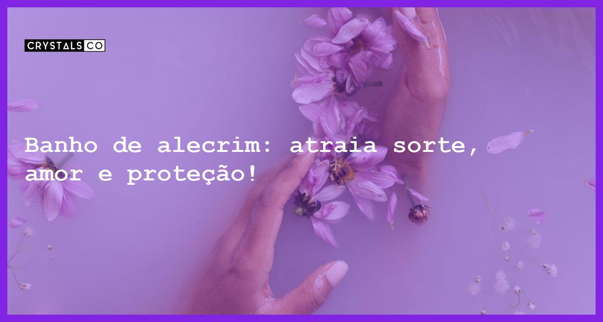 Banho de alecrim: atraia sorte, amor e proteção! - para que serve banho alecrim