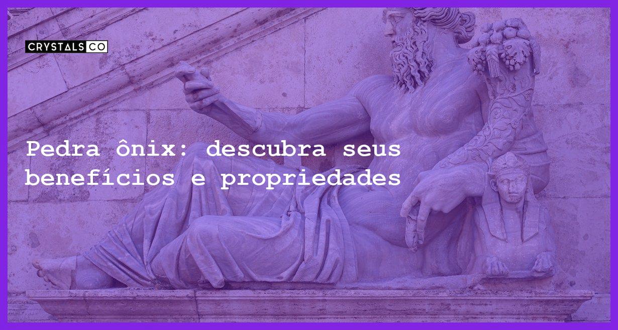 Pedra ônix: descubra seus benefícios e propriedades - pedra onix