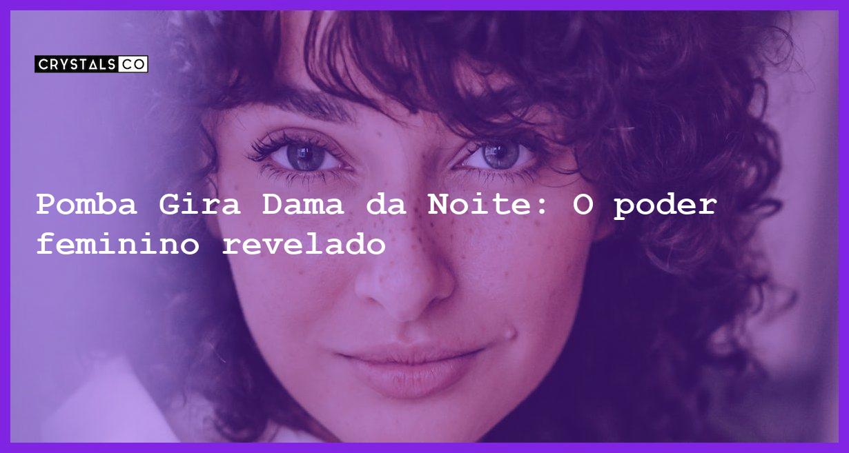 Pomba Gira Dama da Noite: O poder feminino revelado - pomba gira dama noite