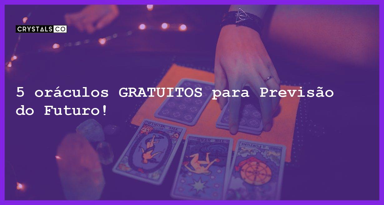 5 oráculos GRATUITOS para Previsão do Futuro! - previsao do futuro