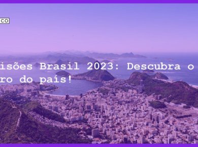 Previsões Brasil 2023: Descubra o futuro do país! - previsoes brasil 2023