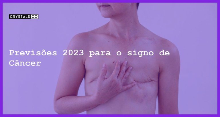 Previsões 2023 para o signo de Câncer - previsoes cancer 2023