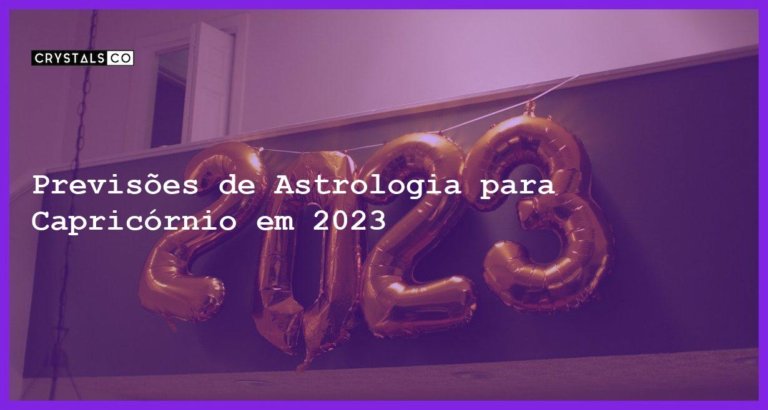 Previsões de Astrologia para Capricórnio em 2023 - previsoes capricornio 2023