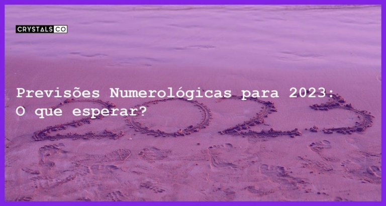 Previsões Numerológicas para 2023: O que esperar? - previsoes numerologia 2023