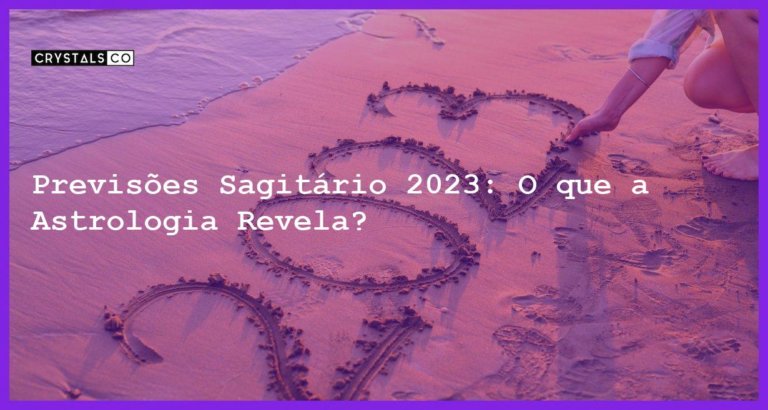 Previsões Sagitário 2023: O que a Astrologia Revela? - previsoes sagitario 2023