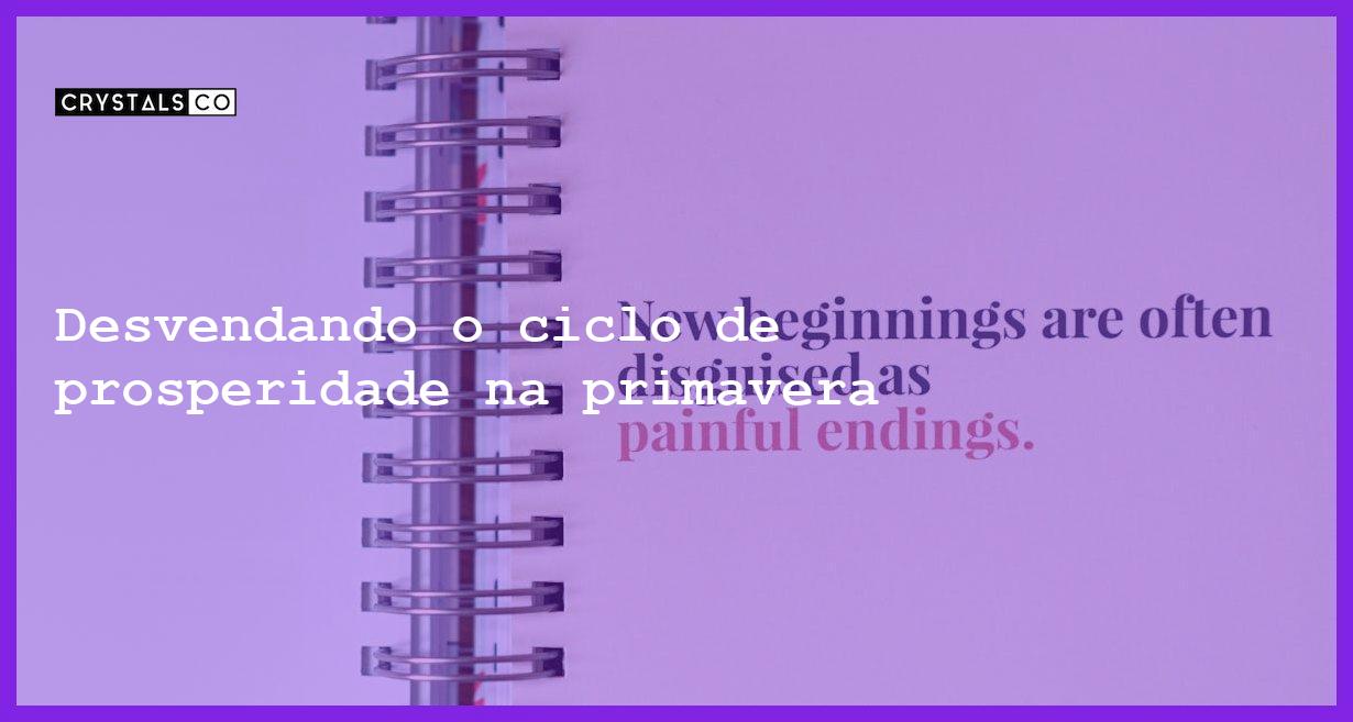 Desvendando o ciclo de prosperidade na primavera - primavera simboliza ciclo de prosperidade 2