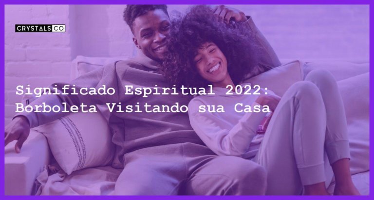 Significado Espiritual 2022: Borboleta Visitando sua Casa - quando uma borboleta te visita em casa