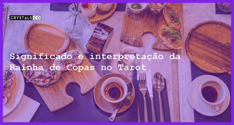 Significado e interpretação da Rainha de Copas no Tarot - rainha de copas no tarot