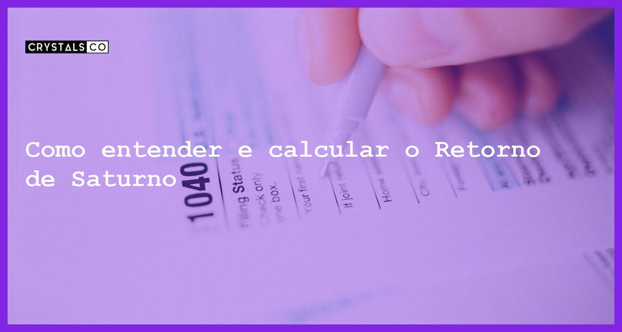 Como entender e calcular o Retorno de Saturno - retorno de saturno