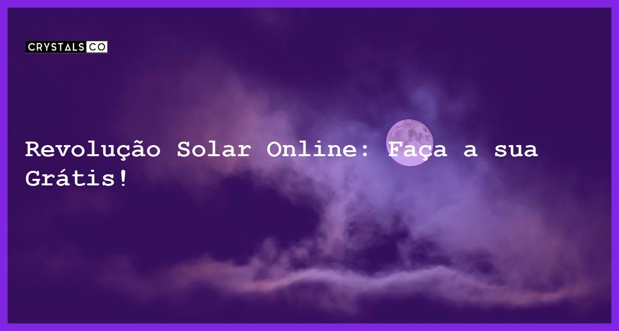 Revolução Solar Online: Faça a sua Grátis! - revolucao solar