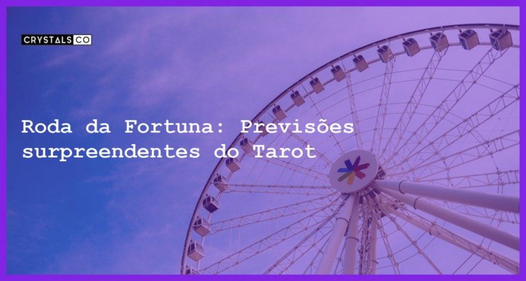 Roda da Fortuna: Previsões surpreendentes do Tarot - roda da fortuna