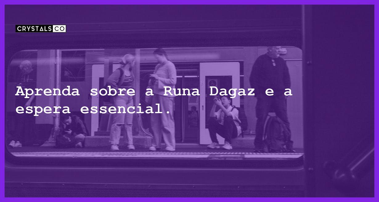 Aprenda sobre a Runa Dagaz e a espera essencial. - runa dagaz a importancia da espera 2