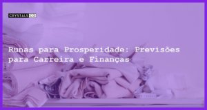Runas para Prosperidade: Previsões para Carreira e Finanças - runas e vida material