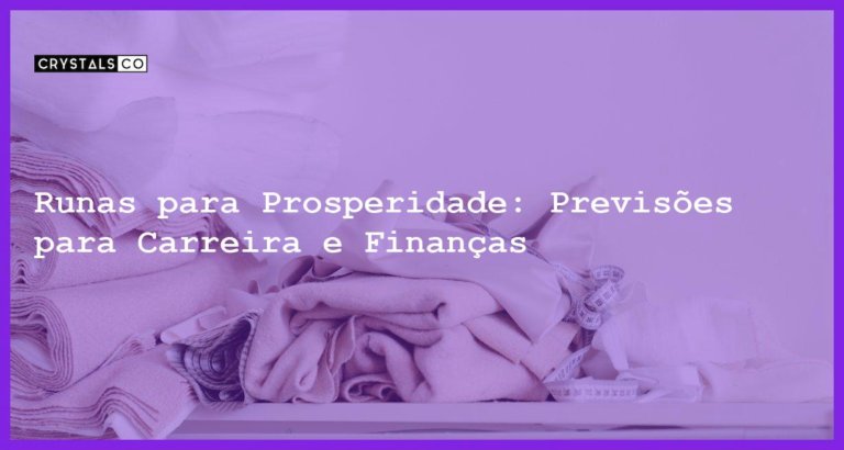 Runas para Prosperidade: Previsões para Carreira e Finanças - runas e vida material