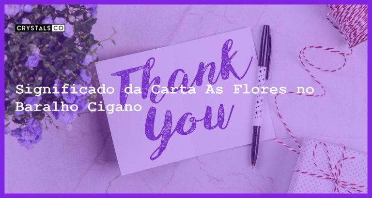 Significado da Carta As Flores no Baralho Cigano - significado carta as flores baralho cigano