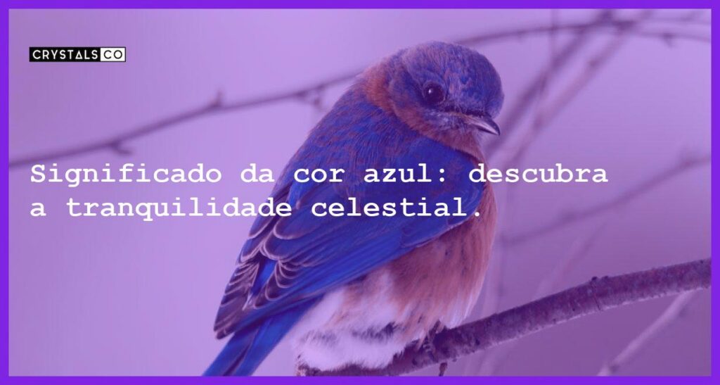 Significado da cor azul: descubra a tranquilidade celestial. - significado da cor azul