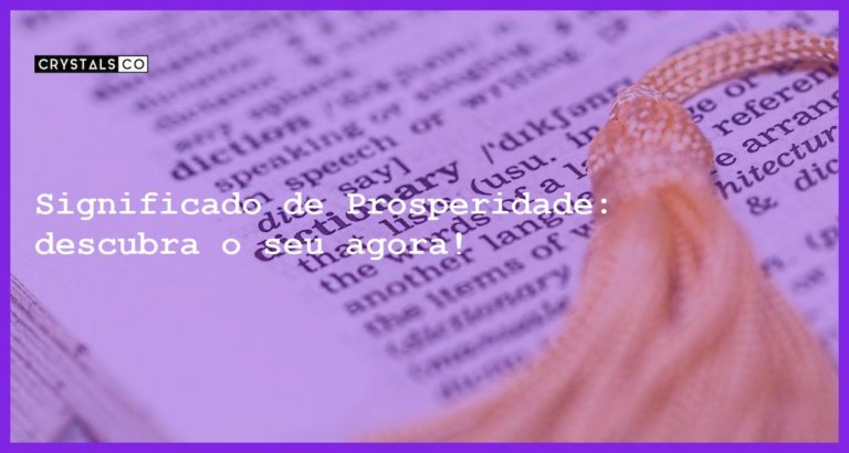 Significado de Prosperidade: descubra o seu agora! - significado de prosperidade