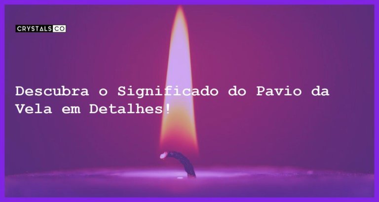 Descubra o Significado do Pavio da Vela em Detalhes! - significado do pavio da vela